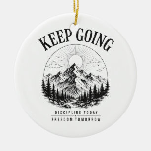 Keep Going – Discipline Today Freedom Tomorrow Ceramic Ornament