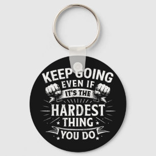 Keep going even if the hardest thing motivationalK Key Ring