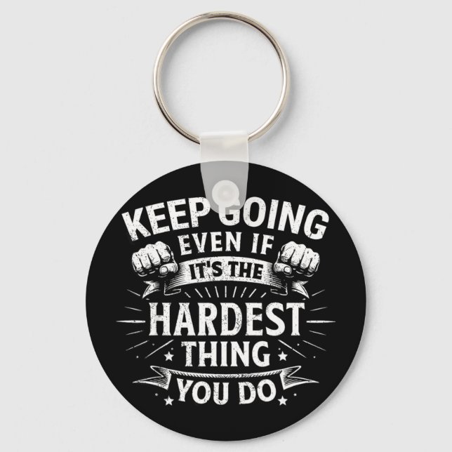 Keep going even if the hardest thing motivationalK Key Ring (Front)