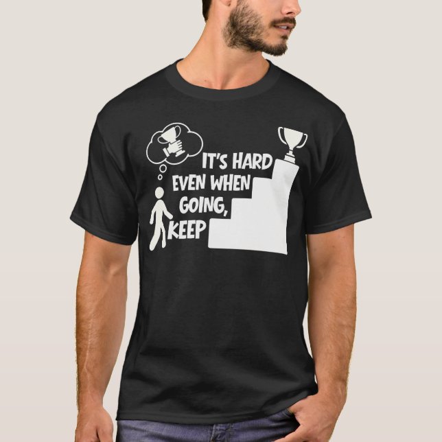 Keep Going Even When It's Hard Self Confidence T-Shirt (Front)