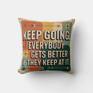 Keep Going. Everybody Gets Better If They Keep At Cushion