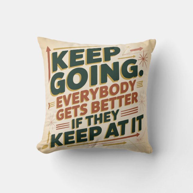Keep Going. Everybody Gets Better If They Keep At Cushion (Front)
