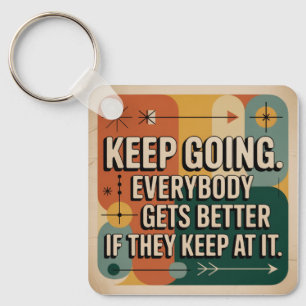 Keep Going. Everybody Gets Better If They Keep At Key Ring