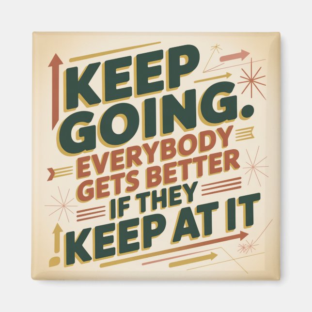 Keep Going. Everybody Gets Better If They Keep At Magnet (Front)