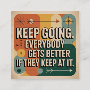 Keep Going. Everybody Gets Better If They Keep At Square Business Card