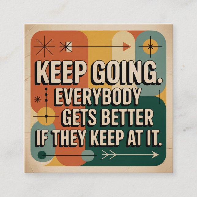 Keep Going. Everybody Gets Better If They Keep At Square Business Card (Front)