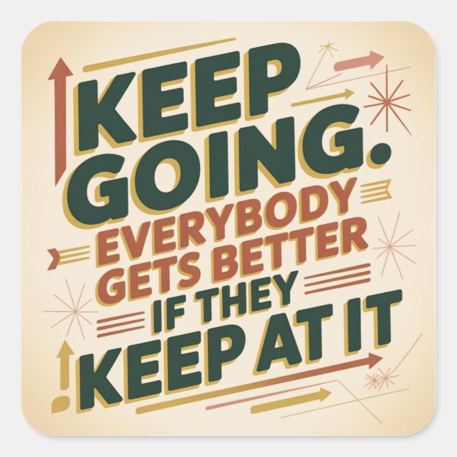 Keep Going. Everybody Gets Better If They Keep At Square Sticker (Front)