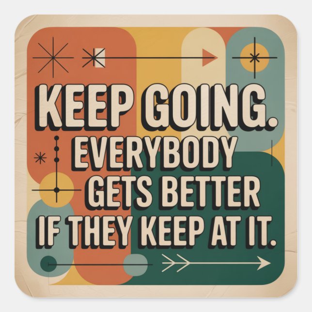Keep Going. Everybody Gets Better If They Keep At Square Sticker (Front)