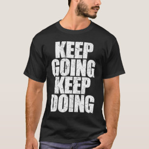 Keep Going Keep Doing Motivational Coach Trainer S T-Shirt