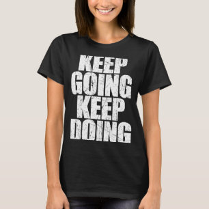 Keep Going Keep Doing Motivational Coach Trainer S T-Shirt