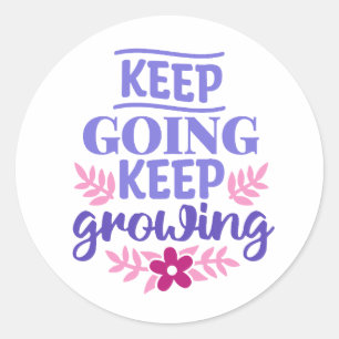 Keep Going, Keep Growing Classic Round Sticker