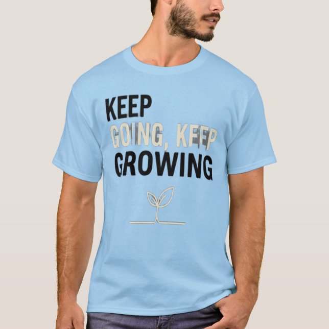 Keep Going, Keep Growing – Motivational Plant T-Sh T-Shirt (Front)