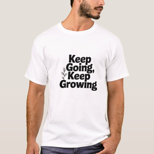 Keep Going Keep Growing Motivational Quote T-Shirt (Front)