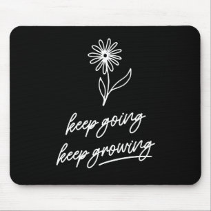 Keep Going Keep Growing Mouse Pad