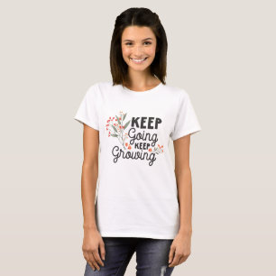 Keep Going Keep Growing Positive Quote T-Shirt