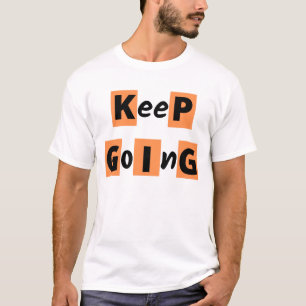 "" Keep Going"" Motivation Quote T-Shirt