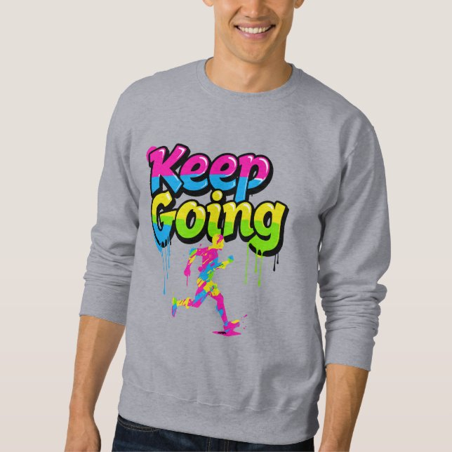 Keep Going Motivational Graffiti Art Sweatshirt -  (Front)