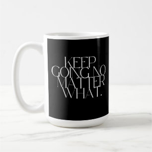 Keep going no matter what  coffee mug