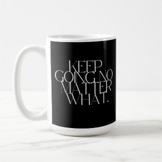 Keep going no matter what  coffee mug