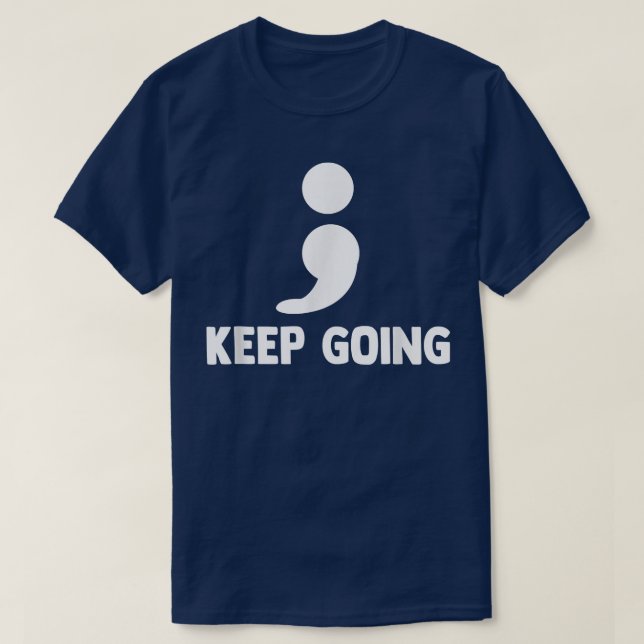 Keep Going Semicolon Depression Mental Health Awar T-Shirt (Design Front)
