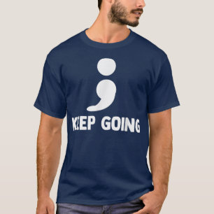 Keep Going Semicolon Depression Mental Health Awar T-Shirt