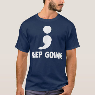 Keep Going Semicolon Depression Mental Health Awar T-Shirt
