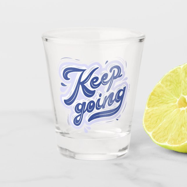Keep Going Shot Glass (Front)