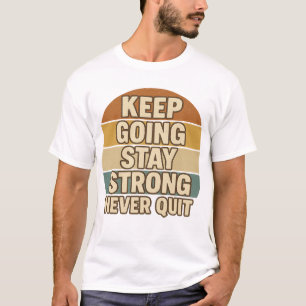Keep Going Stay Strong Never Quit Retro Positivi T-Shirt