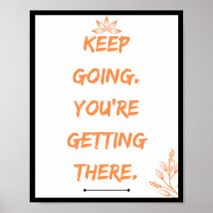 Keep going. You're getting there. Quote Poster
