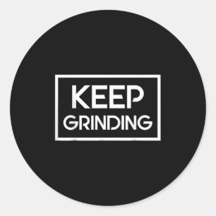 Keep Grinding Motivation Inspiration Classic Round Sticker