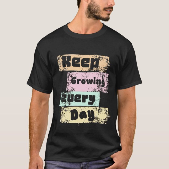 Keep Growing Every Day T-Shirt (Front)