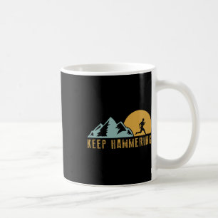 Keep Hammering Hiking Mountain Trail Running  Coffee Mug