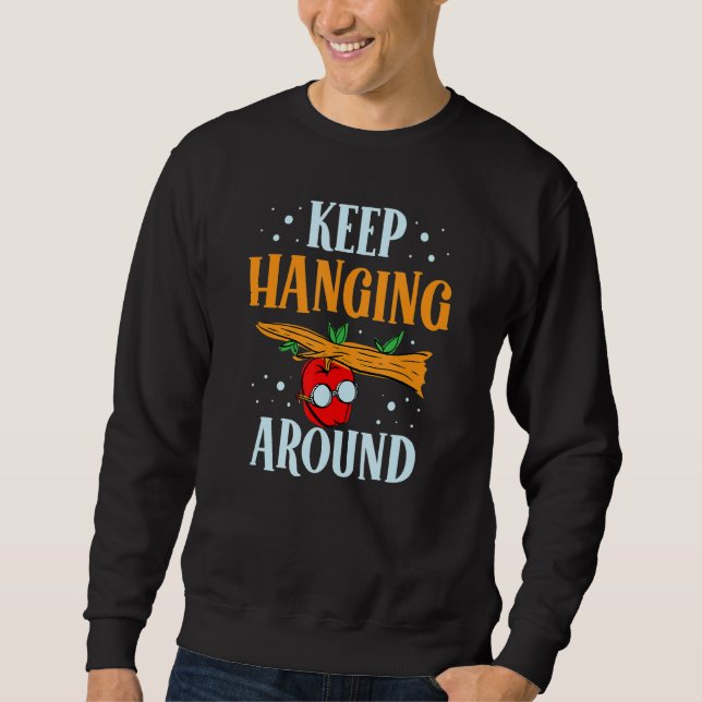 Keep Hanging Around Apple Picker Apple Squad Fruit Sweatshirt (Front)