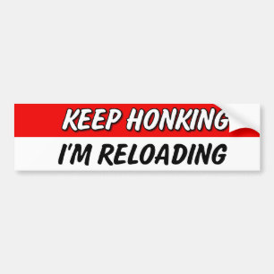 Keep Honking I'm Reloading Bumper Sticker