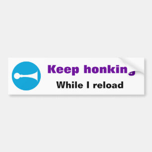 Keep honking While I reload Sticker