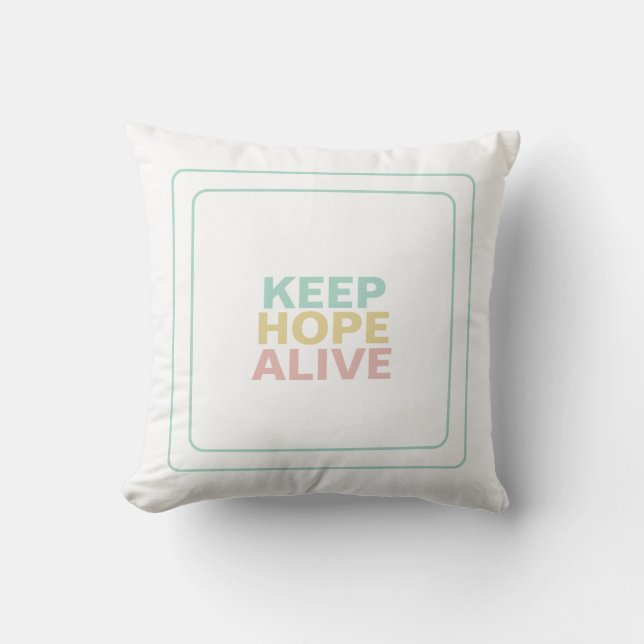 Keep Hope Alive For Uplifting Serenity Inspiration Cushion (Front)