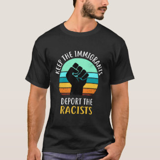Keep Immigrants Deport Racists Anti Racism For Men T-Shirt