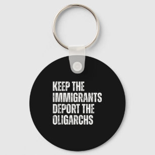 Keep Immigrants Deport The Oligarchs Political Pro Key Ring