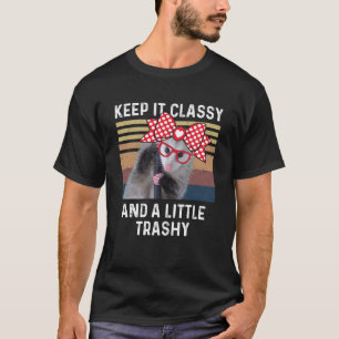Keep It Classy And A Little Trashy  Possum Love Op T-Shirt