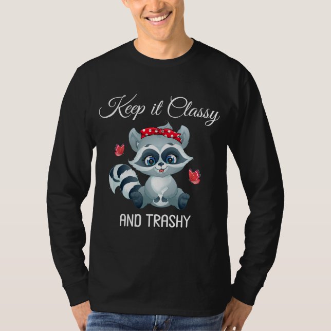 Keep It Classy And Trashy Funny Trash Panda Cute R T-Shirt (Front)