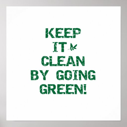 Keep it Clean By Going Green Tshirts and Gifts Poster | Zazzle