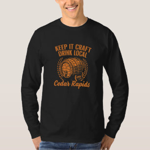 Keep It Craft Drink Local Cedar Rapids Beer Iowa B T-Shirt