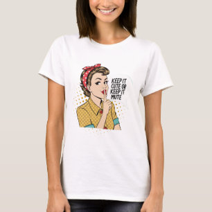 Keep It Cute or Keep It Mute Housewife Sarcastic T-Shirt