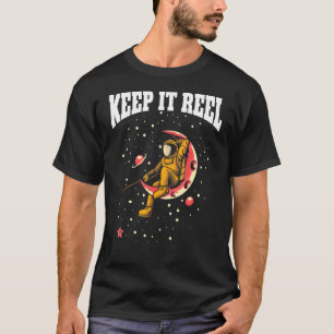 Keep It Reel Fishing Hook Fisher Astronaut Fishe T-Shirt