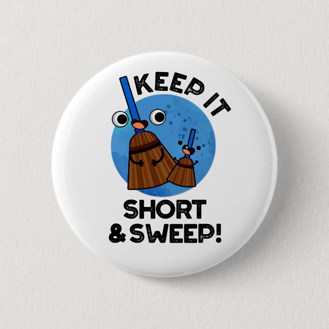 Keep It Short And Sweep Funny Broom Pun 6 Cm Round Badge (Front)
