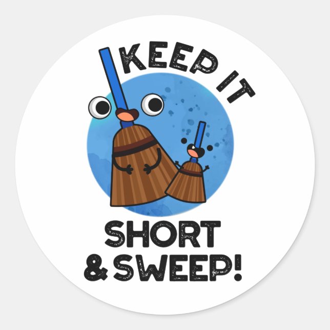 Keep It Short And Sweep Funny Broom Pun Classic Round Sticker (Front)