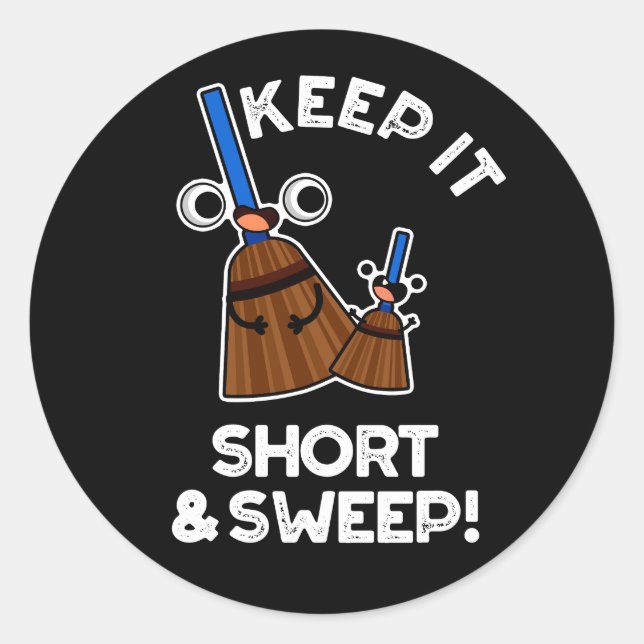 Keep It Short And Sweep Funny Broom Pun Dark BG Classic Round Sticker (Front)