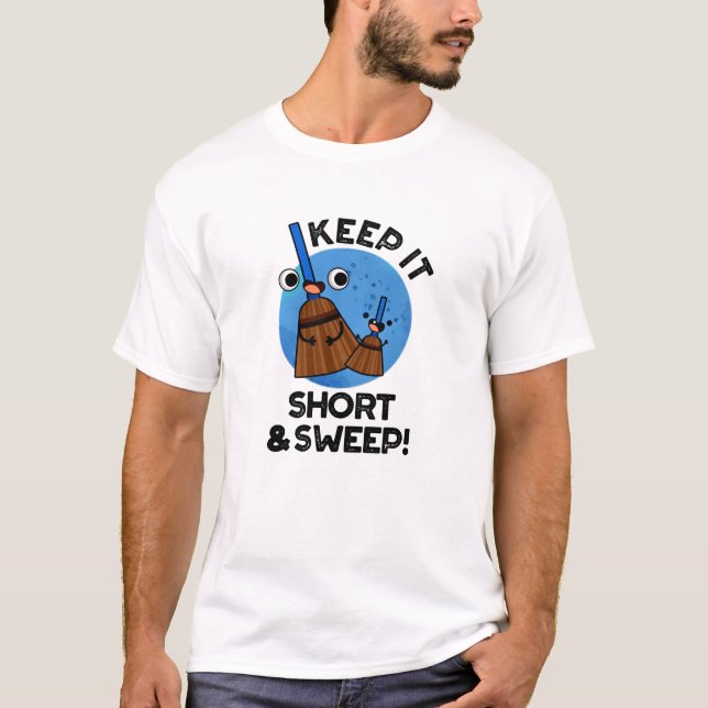 Keep It Short And Sweep Funny Broom Pun T-Shirt (Front)