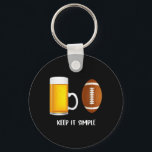 Keep It Simple Beer College Football Funny Common  Key Ring<br><div class="desc">Keep It Simple Beer College Football Funny Common</div>