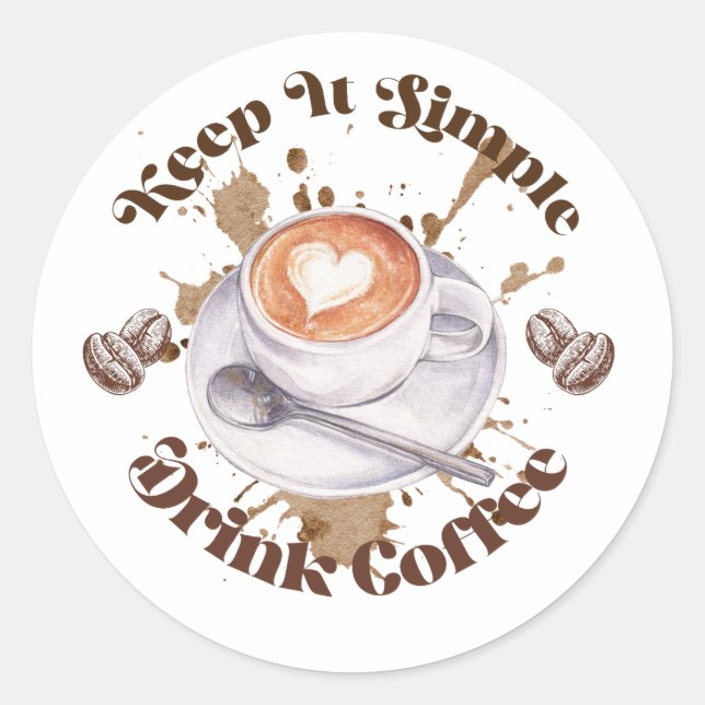 Keep It Simple Drink Coffee Round Sticker (Front)
